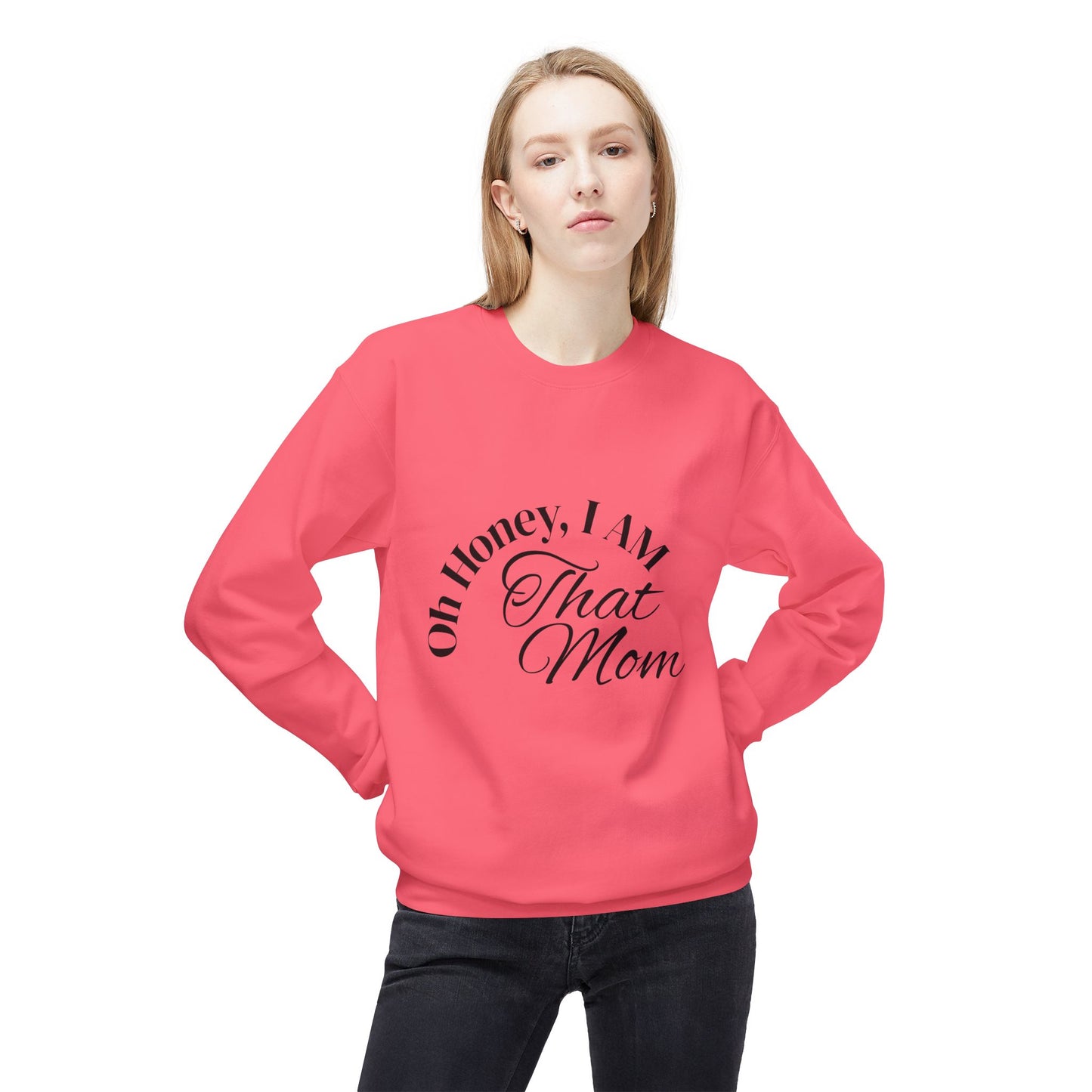 Oh Honey, I AM That Mom Sweatshirt