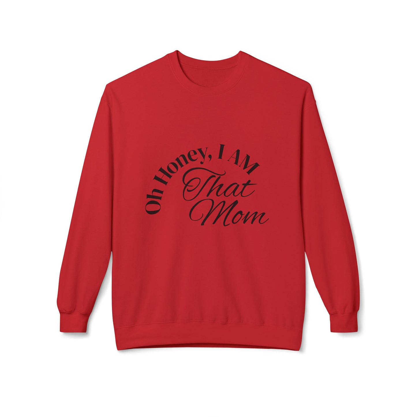 Oh Honey, I AM That Mom Sweatshirt