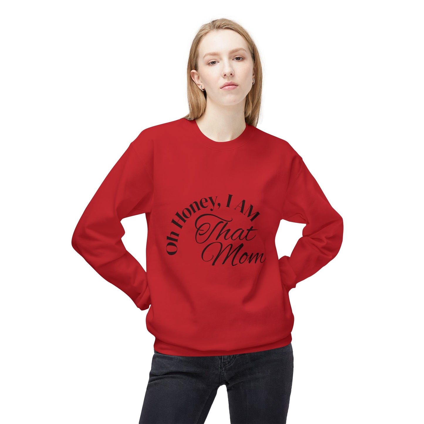 Oh Honey, I AM That Mom Sweatshirt