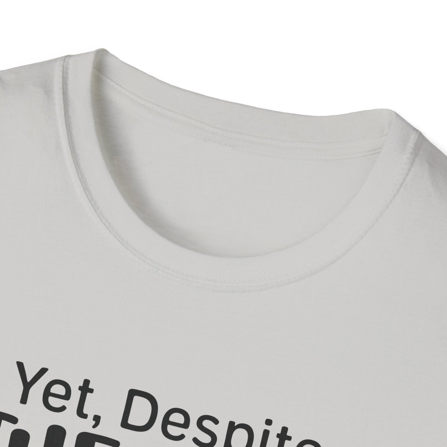 Yet Despite the Look on My Face, You're Still Talking Tee