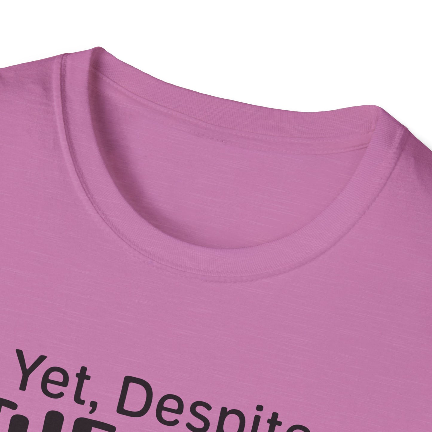 Yet Despite the Look on My Face, You're Still Talking Tee