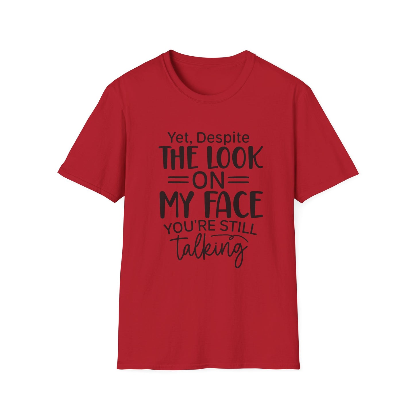 Yet Despite the Look on My Face, You're Still Talking Tee