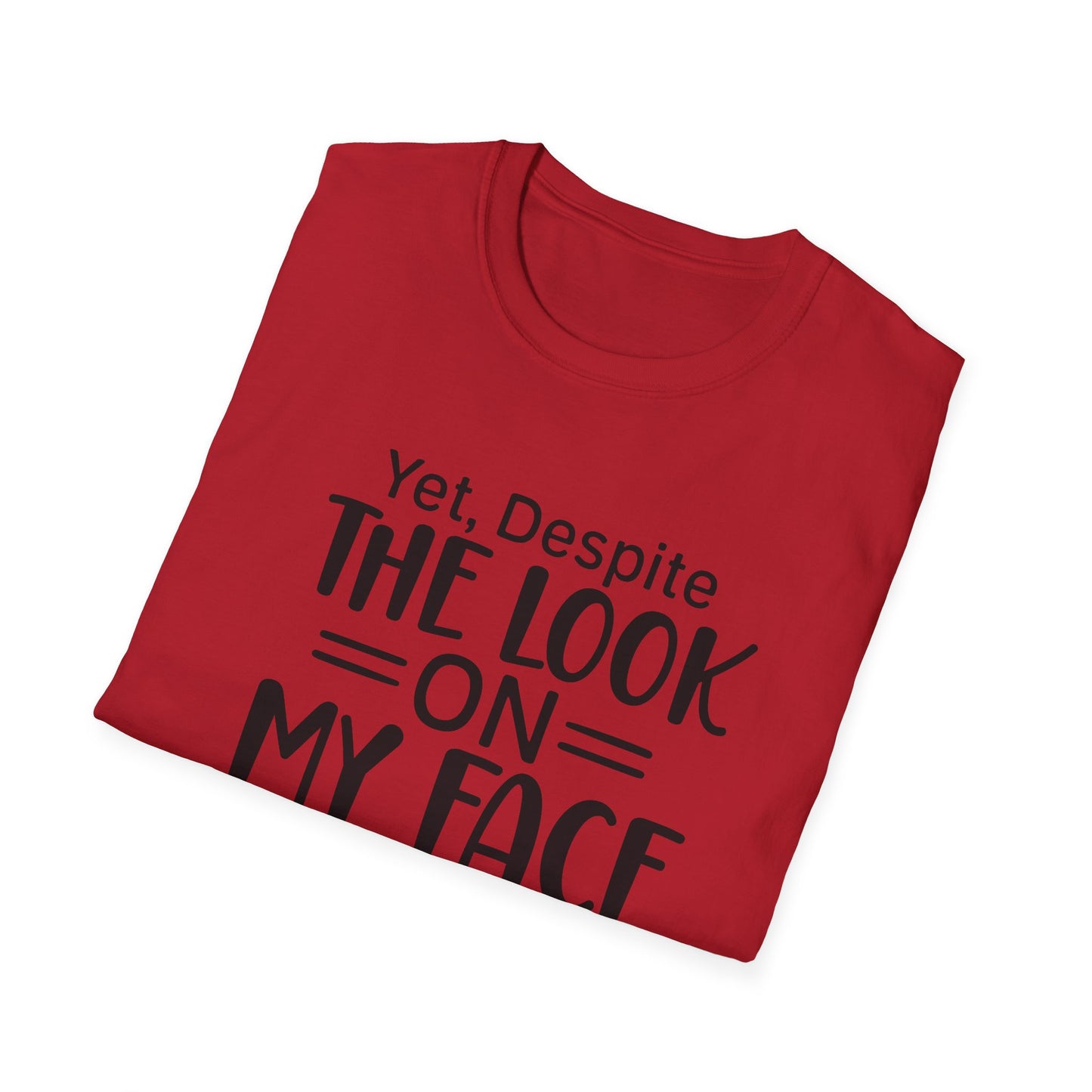 Yet Despite the Look on My Face, You're Still Talking  Tee