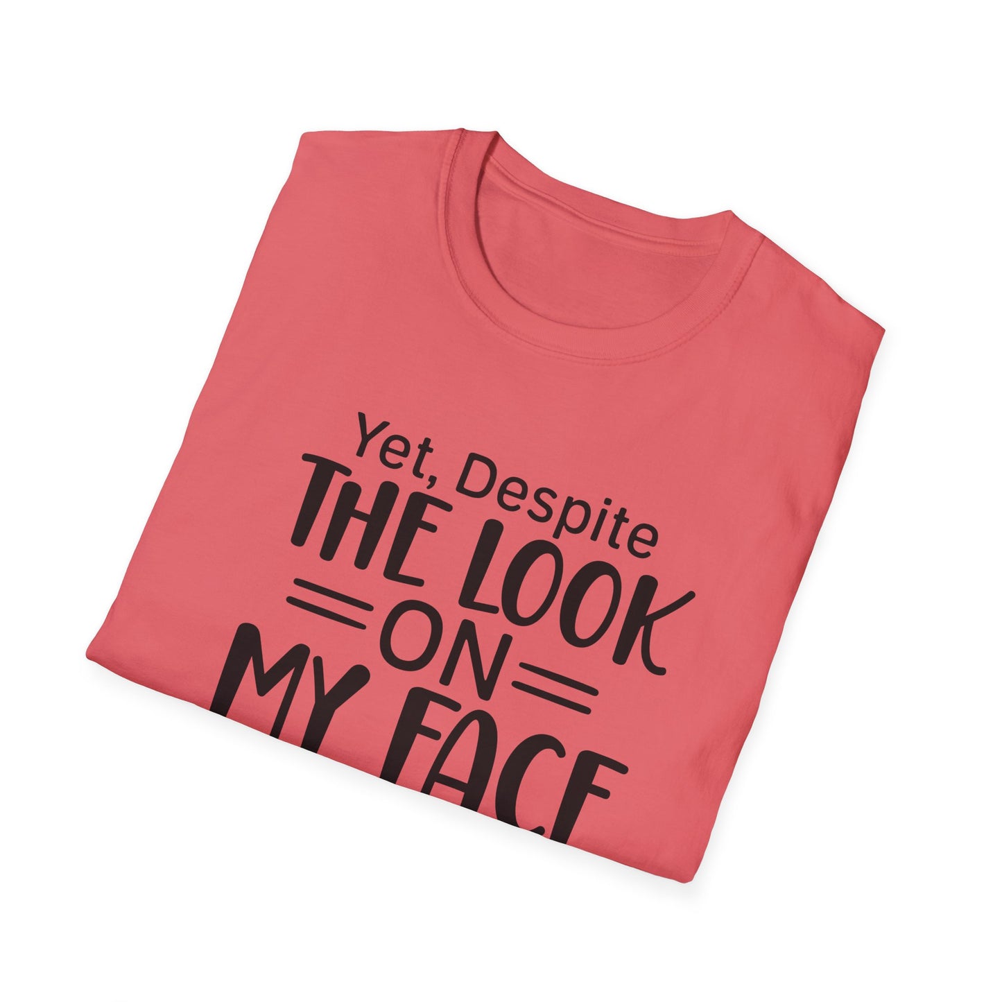 Yet Despite the Look on My Face, You're Still Talking  Tee