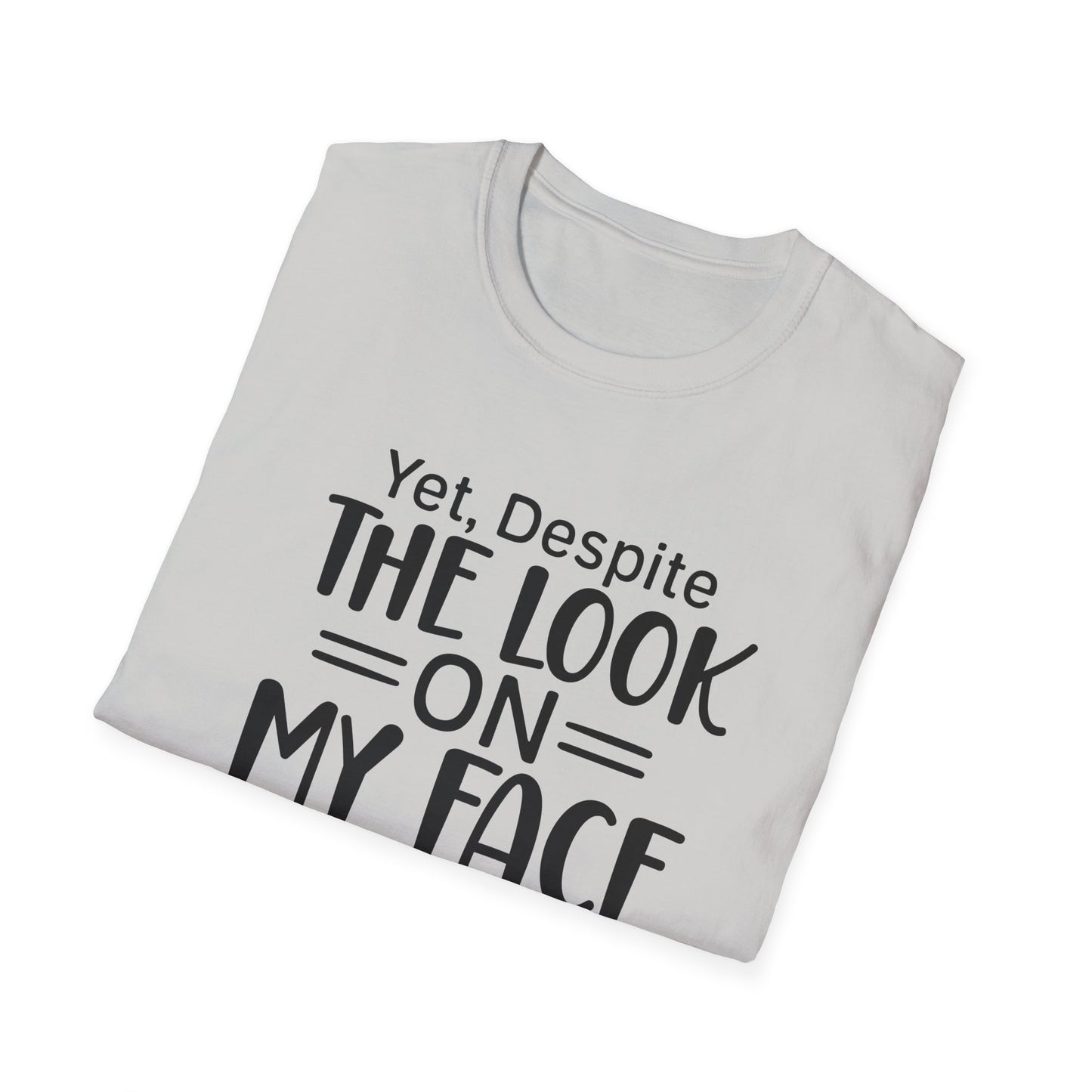 Yet Despite the Look on My Face, You're Still Talking  Tee