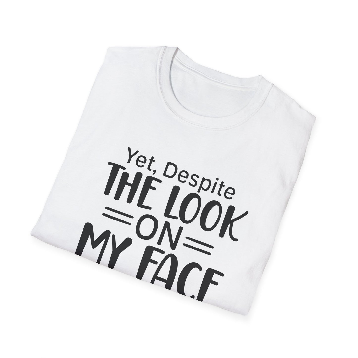 Yet Despite the Look on My Face, You're Still Talking  Tee